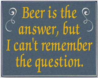 Beer is the answer...